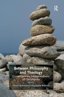 Between Philosophy and Theology: Contemporary Interpretations of Christianity - Christophe Brabant - cover