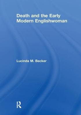 Death and the Early Modern Englishwoman - Lucinda M. Becker - cover