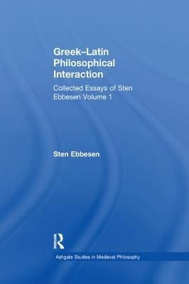 Greek-Latin Philosophical Interaction: Collected Essays of Sten Ebbesen Volume 1 - Sten Ebbesen - cover
