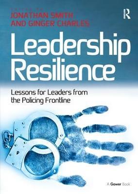 Leadership Resilience: Lessons for Leaders from the Policing Frontline - Ginger Charles - cover