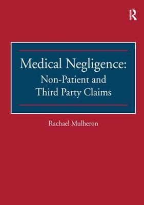 Medical Negligence: Non-Patient and Third Party Claims - Rachael Mulheron - cover
