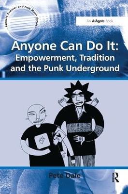 Anyone Can Do It: Empowerment, Tradition and the Punk Underground - Pete Dale - cover
