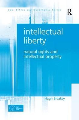 Intellectual Liberty: Natural Rights and Intellectual Property - Hugh Breakey - cover