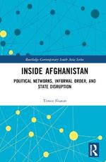 Inside Afghanistan: Political Networks, Informal Order, and State Disruption