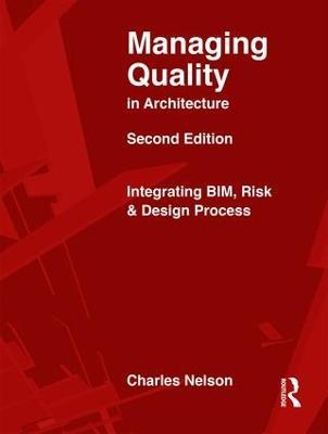Managing Quality in Architecture: Integrating BIM, Risk and Design Process - Charles Nelson,William Ronco,John Beveridge - cover
