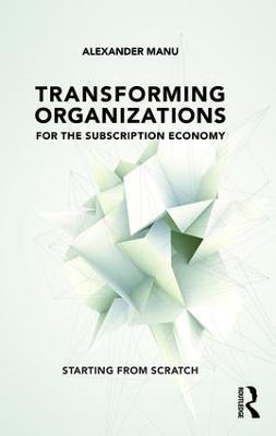 Transforming Organizations for the Subscription Economy: Starting from Scratch - Alexander Manu - cover