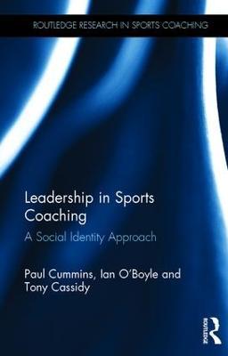Leadership in Sports Coaching: A Social Identity Approach - Paul Cummins,Ian O'Boyle,Tony Cassidy - cover