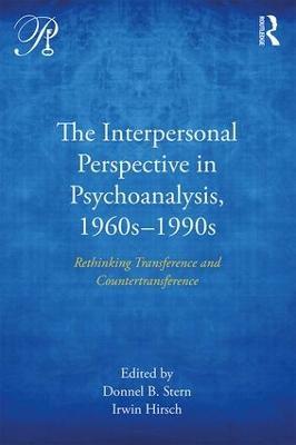 The Interpersonal Perspective in Psychoanalysis, 1960s-1990s: Rethinking transference and countertransference - cover