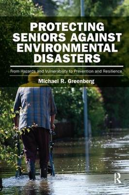Protecting Seniors Against Environmental Disasters: From Hazards and Vulnerability to Prevention and Resilience - Michael R Greenberg - cover