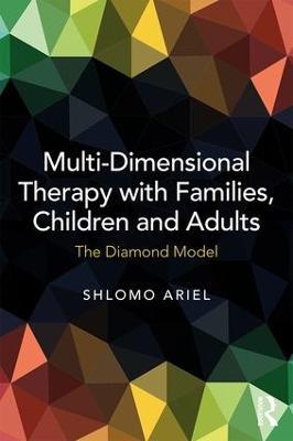 Multi-Dimensional Therapy with Families, Children and Adults: The Diamond Model - Shlomo Ariel - cover