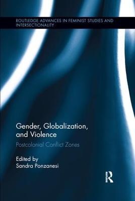 Gender, Globalization, and Violence: Postcolonial Conflict Zones - cover