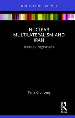 Nuclear Multilateralism and Iran: Inside EU Negotiations - Tarja Cronberg - cover