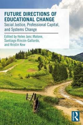Future Directions of Educational Change: Social Justice, Professional Capital, and Systems Change - cover