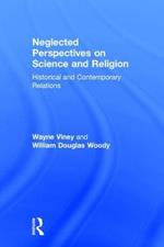 Neglected Perspectives on Science and Religion: Historical and Contemporary Relations