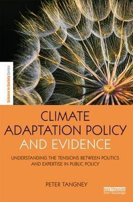 Climate Adaptation Policy and Evidence: Understanding the Tensions between Politics and Expertise in Public Policy - Peter Tangney - cover