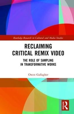 Reclaiming Critical Remix Video: The Role of Sampling in Transformative Works - Owen Gallagher - cover