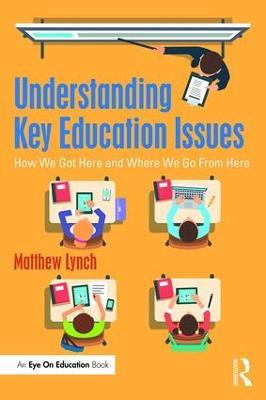 Understanding Key Education Issues: How We Got Here and Where We Go From Here - Matthew Lynch - cover