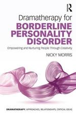 Dramatherapy for Borderline Personality Disorder: Empowering and Nurturing people through Creativity