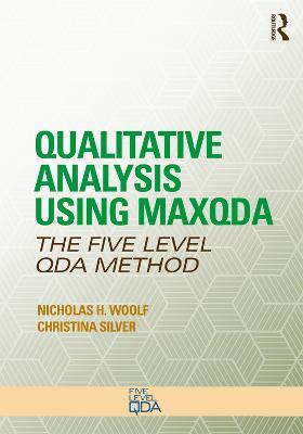 Qualitative Analysis Using MAXQDA: The Five-Level QDA™ Method - Nicholas H. Woolf,Christina Silver - cover