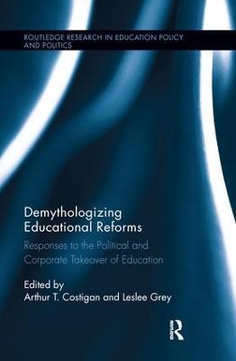 Demythologizing Educational Reforms: Responses to the Political and Corporate Takeover of Education - cover
