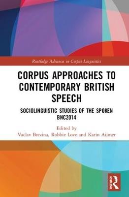 Corpus Approaches to Contemporary British Speech: Sociolinguistic Studies of the Spoken BNC2014 - cover
