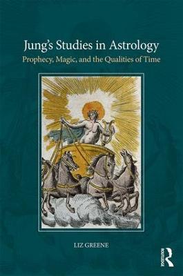 Jung's Studies in Astrology: Prophecy, Magic, and the Qualities of Time - Liz Greene - cover