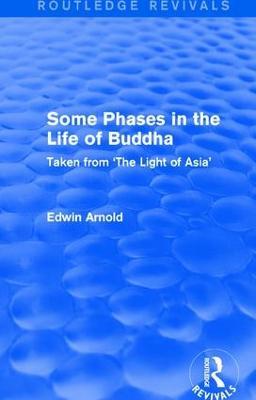 Routledge Revivals: Some Phases in the Life of Buddha (1915): Taken from 'The Light of Asia' - Edwin Arnold - cover