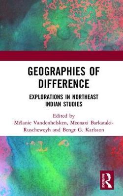 Geographies of Difference: Explorations in Northeast Indian Studies - cover