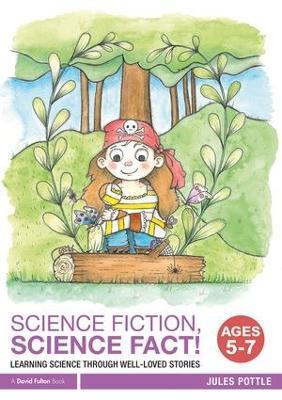 Science Fiction, Science Fact! Ages 5-7: Learning Science through Well-Loved Stories - Jules Pottle - cover