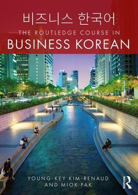The Routledge Course in Business Korean - Young-Key Kim-Renaud,Miok Pak - cover