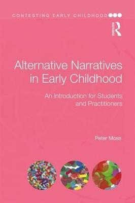 Alternative Narratives in Early Childhood: An Introduction for Students and Practitioners - Peter Moss - cover
