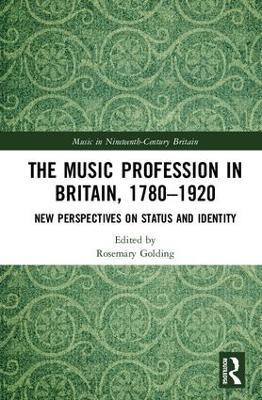 The Music Profession in Britain, 1780-1920: New Perspectives on Status and Identity - cover