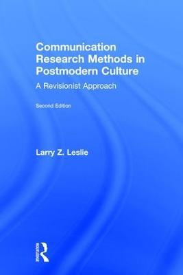 Communication Research Methods in Postmodern Culture: A Revisionist Approach - Larry Z. Leslie - cover