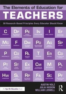The Elements of Education for Teachers: 50 Research-Based Principles Every Educator Should Know - Austin Volz,Julia Higdon,William Lidwell - cover