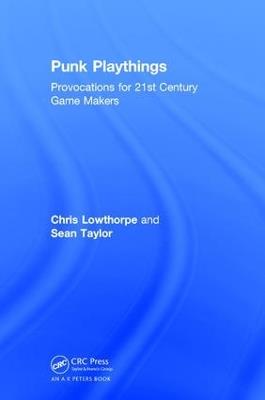 Punk Playthings: Provocations for 21st Century Game Makers - Sean Taylor,Chris Lowthorpe - cover