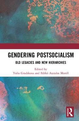 Gendering Postsocialism: Old Legacies and New Hierarchies - cover