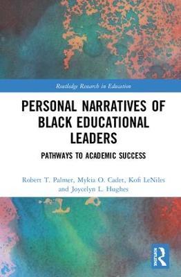 Personal Narratives of Black Educational Leaders: Pathways to Academic Success - Robert T. Palmer,Mykia O. Cadet,Kofi LeNiles - cover