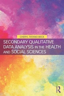 Secondary Qualitative Data Analysis in the Health and Social Sciences - Cheryl Tatano Beck - cover