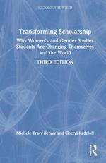 Transforming Scholarship: Why Women's and Gender Studies Students Are Changing Themselves and the World