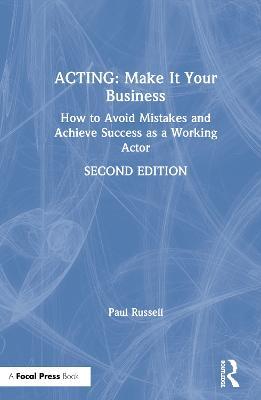 Acting: Make It Your Business: How to Avoid Mistakes and Achieve Success as a Working Actor - Paul Russell - cover