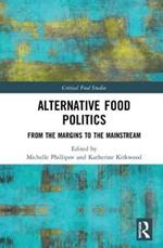 Alternative Food Politics: From the Margins to the Mainstream