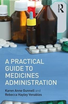 A Practical Guide to Medicine Administration - Rebecca Hayley Venables,Karen Anne Gunnell - cover