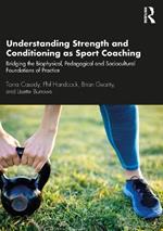 Understanding Strength and Conditioning as Sport Coaching: Bridging the Biophysical, Pedagogical and Sociocultural Foundations of Practice