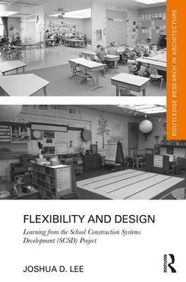 Flexibility and Design: Learning from the School Construction Systems Development (SCSD) Project - Joshua D. Lee - cover
