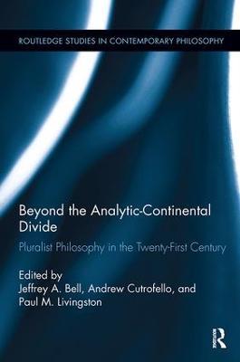 Beyond the Analytic-Continental Divide: Pluralist Philosophy in the Twenty-First Century - cover