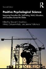 Positive Psychological Science: Improving Everyday Life, Well-Being, Work, Education, and Societies Across the Globe