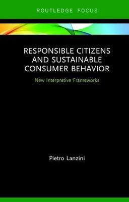 Responsible Citizens and Sustainable Consumer Behavior: New Interpretive Frameworks - Pietro Lanzini - cover