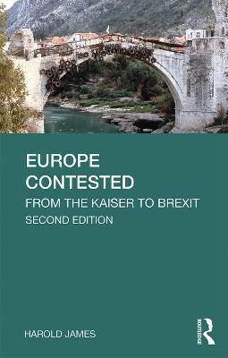 Europe Contested: From the Kaiser to Brexit - Harold James - cover