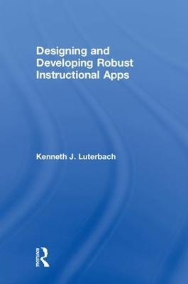 Designing and Developing Robust Instructional Apps - Kenneth J. Luterbach - cover
