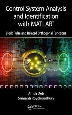 Control System Analysis and Identification with MATLAB®: Block Pulse and Related Orthogonal Functions - Anish Deb,Srimanti Roychoudhury - cover